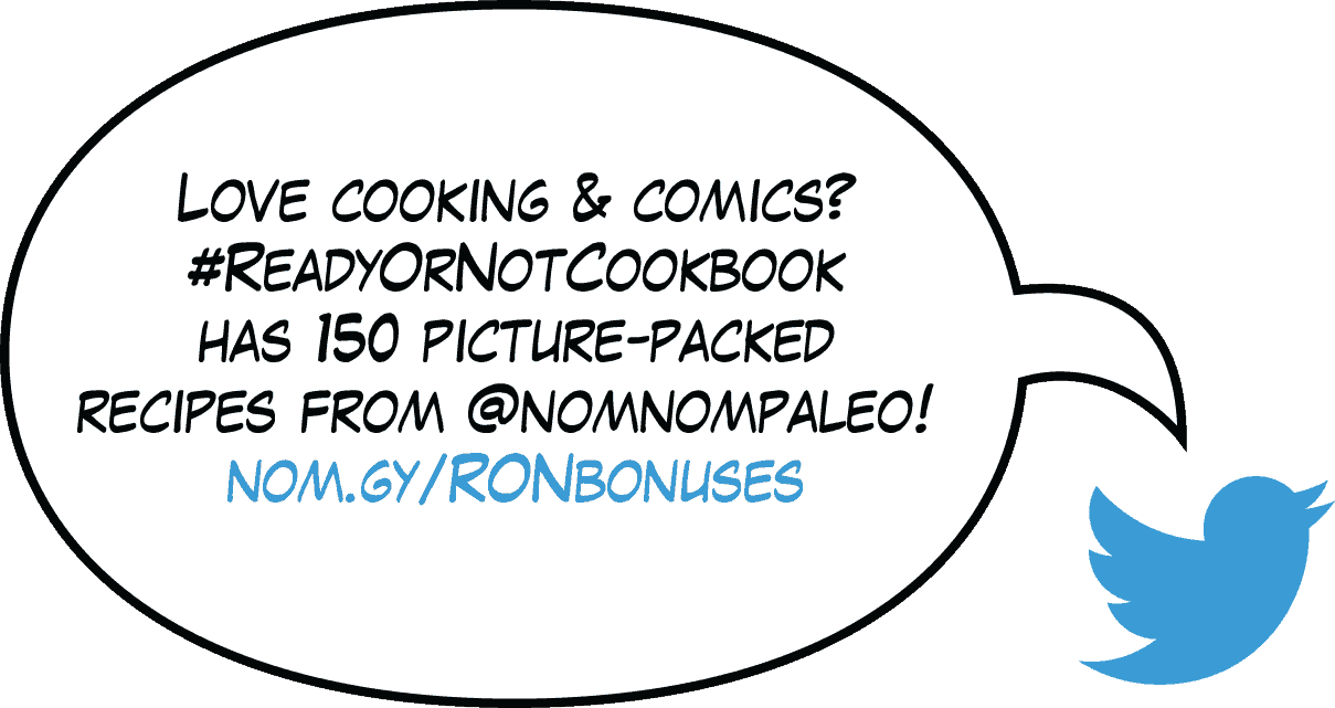 Tweet: Love cooking & comics? #ReadyOrNotCookbook has 150 picture-packed recipes from @nomnompaleo! nom.gy/RONbonuses