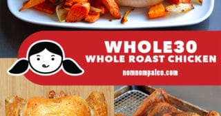 A collage of three Nom Nom Paleo Whole30 Whole Roasted Chicken Recipes