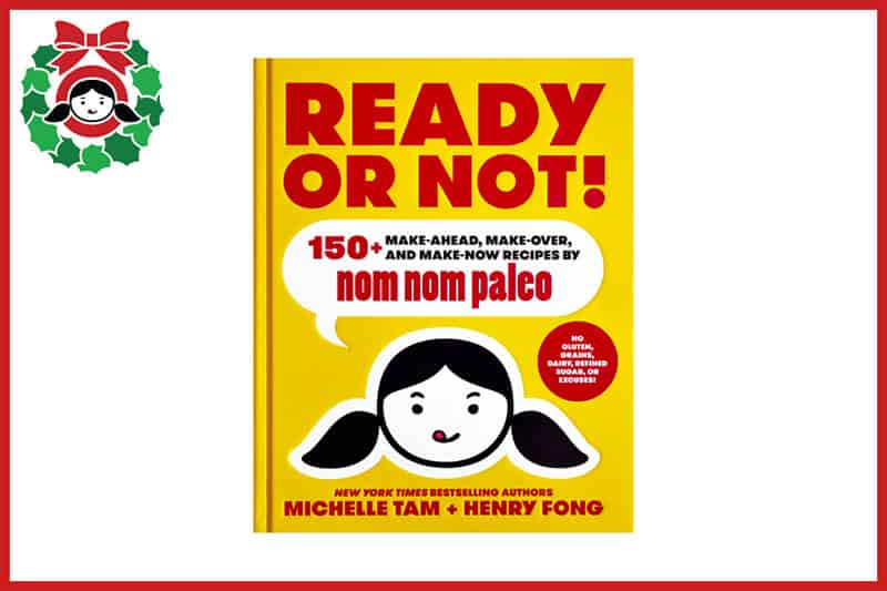 The front cover of Michelle Tam's cookbook, Ready or Not!, an item on the 2020 Holiday Gift Guide from Nom Nom Paleo