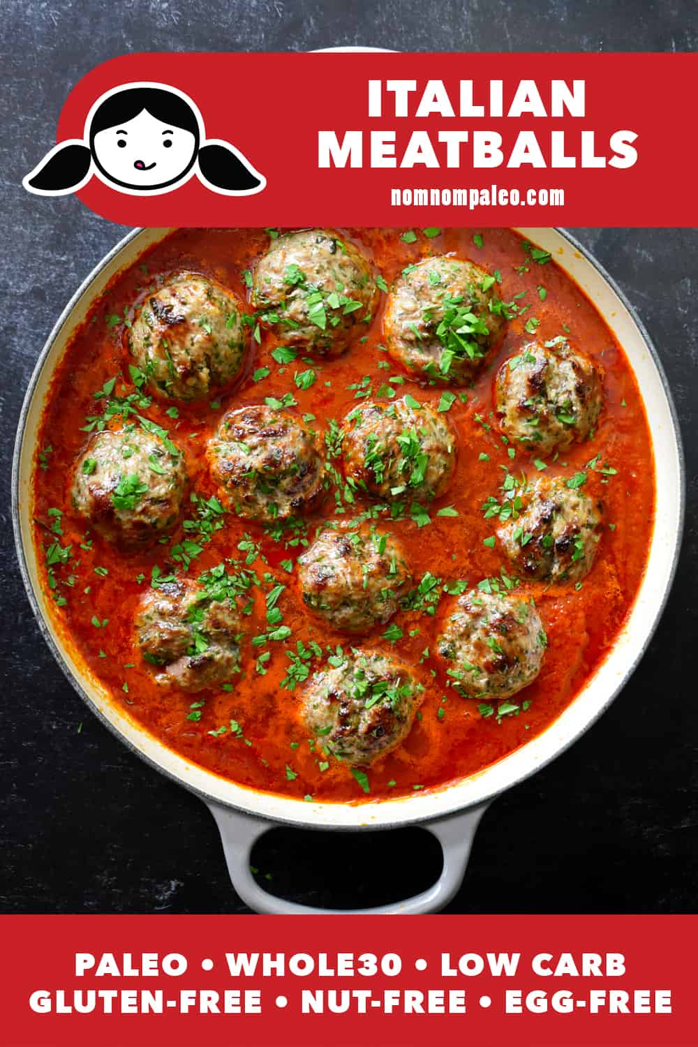 An overhead shot of a skillet filled with Italian meatballs in tomato sauce with Italian parsley. There is a red banner at the bottom that reads Whole30, Paleo, Low Carb, Gluten Free, Nut Free, Egg Free