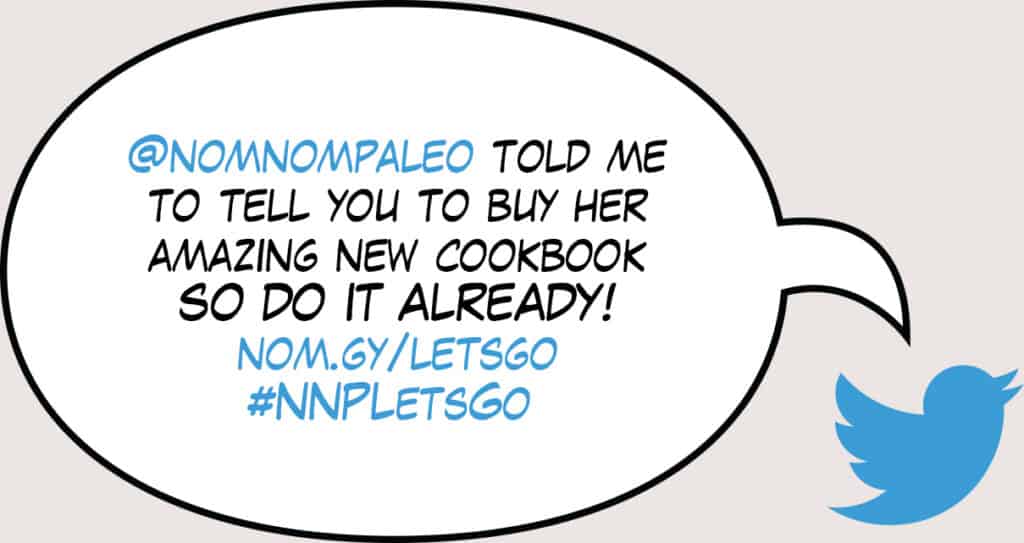 A tweet reading: "@nomnompaleo told me to tell you to buy her amazing new cookbook SO DO IT ALREADY! nom.gy/letsgo #NNPLetsGo"